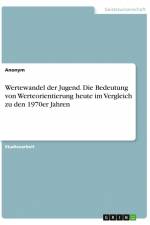 Wertewandel der Jugend. Die Bedeutung von Werteorientierung heute im Vergleich zu den 1970er Jahren af Anonym