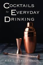 Cocktails for Everyday Drinking af Risa J. Weaver-Enion