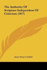 The Authority Of Scripture Independent Of Criticism (1877) af James Stuart Candlish