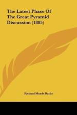 The Latest Phase Of The Great Pyramid Discussion (1885) af Richard Meade Bache