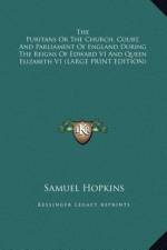 The Puritans Or The Church, Court, And Parliament Of England During The Reigns Of Edward VI And Queen Elizabeth V1 (LARGE PRINT EDITION) af Samuel Hopkins