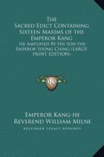 The Sacred Edict Containing Sixteen Maxims of the Emperor Kang af Emperor Kang-He