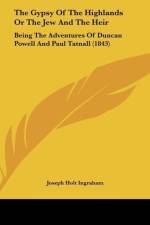 The Gypsy Of The Highlands Or The Jew And The Heir af Joseph Holt Ingraham