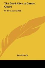 The Dead Alive, A Comic Opera af John O'Keeffe