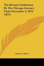 The Bryant Celebration By The Chicago Literary Club, November 3, 1874 (1875) af Edward G. Mason