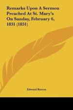 Remarks Upon A Sermon Preached At St. Mary's On Sunday, February 6, 1831 (1831) af Edward Burton