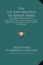 The Life And Writings Of Bishop Heber af Bishop Heber