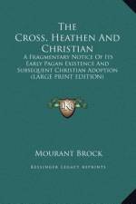 The Cross, Heathen And Christian af Mourant Brock