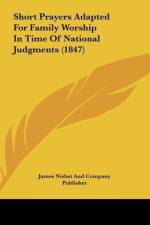 Short Prayers Adapted For Family Worship In Time Of National Judgments (1847) af James Nisbet And Company Publisher