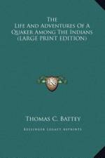 The Life And Adventures Of A Quaker Among The Indians (LARGE PRINT EDITION) af Thomas C. Battey