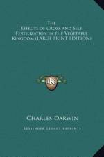 The Effects of Cross and Self Fertilization in the Vegetable Kingdom (LARGE PRINT EDITION) af Charles Darwin