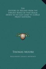 The History of Ireland from the Earliest Kings of that Realm Down to Its Last Chief V1 (LARGE PRINT EDITION) af Thomas Moore