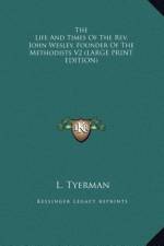 The Life And Times Of The Rev. John Wesley, Founder Of The Methodists V2 (LARGE PRINT EDITION) af L. Tyerman