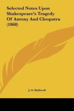 Selected Notes Upon Shakespeare's Tragedy Of Antony And Cleopatra (1868) af J. O. Halliwell
