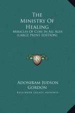 The Ministry Of Healing af Adoniram Judson Gordon
