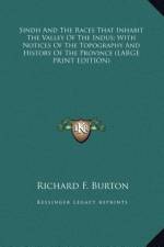 Sindh And The Races That Inhabit The Valley Of The Indus; With Notices Of The Topography And History Of The Province (LARGE PRINT EDITION) af Richard F. Burton