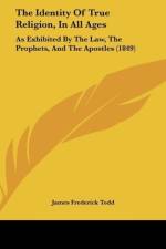 The Identity Of True Religion, In All Ages af James Frederick Todd