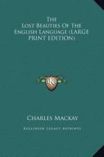 The Lost Beauties Of The English Language (LARGE PRINT EDITION) af Charles Mackay