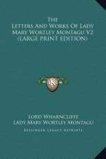 The Letters And Works Of Lady Mary Wortley Montagu V2 (LARGE PRINT EDITION) af Lady Mary Wortley Montagu