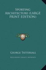 Sporting Architecture (LARGE PRINT EDITION) af George Tattersall