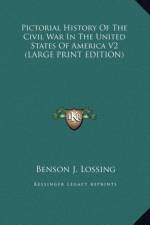 Pictorial History Of The Civil War In The United States Of America V2 (LARGE PRINT EDITION) af Benson J. Lossing