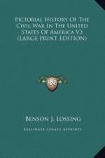Pictorial History Of The Civil War In The United States Of America V3 (LARGE PRINT EDITION) af Benson J. Lossing