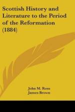 Scottish History And Literature To The Period Of The Reformation (1884) af John M. Ross