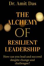 THE ALCHEMY OF RESILIENT LEADERSHIP af Amit Das