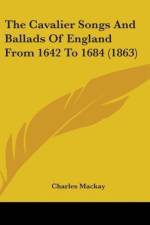 The Cavalier Songs And Ballads Of England From 1642 To 1684 (1863) af Charles Mackay