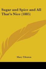 Sugar And Spice And All That's Nice (1885) af Mary Wilder Tileston
