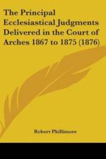 The Principal Ecclesiastical Judgments Delivered In The Court Of Arches 1867 To 1875 (1876) af Robert Phillimore