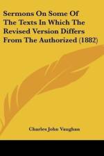 Sermons On Some Of The Texts In Which The Revised Version Differs From The Authorized (1882) af Charles John Vaughan