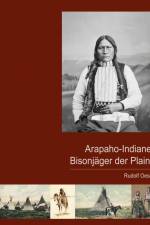 Arapaho-Indianer - Bisonjäger der Plains af Rudolf Oeser