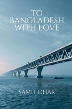 TO BANGLADESH WITH LOVE af Samit Dhar
