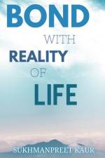 BOND WITH REALITY OF LIFE af Sukhmanpreet Kaur