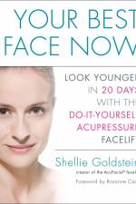 Your Best Face Now: Look Younger in 20 Days with the Do-It-Yourself Acupressure Facelift af Shellie Goldstein