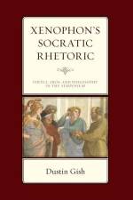 Xenophon's Socratic Rhetoric af Dustin A. Gish