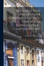 The Danish West Indies Under Company Rule (1671-1754) With a Supplementary Chapter, 1755-1917 af Waldemar Westergaard