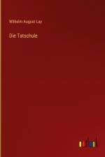 Die Tatschule af Wilhelm August Lay