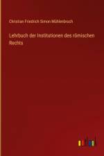 Lehrbuch der Institutionen des römischen Rechts af Christian Friedrich Simon Mühlenbruch