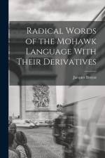 Radical Words of the Mohawk Language With Their Derivatives af Jacques Bruyas