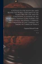 A Voyage to the South Sea, and Round the World, Perform'd in the Years 1708, 1709, 1710, and 1711: Containing A Journal of all Memorable Transactions af Edward Cooke