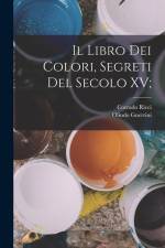 Il Libro dei Colori, segreti del secolo XV; af Corrado Ricci
