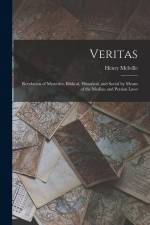 Veritas: Revelation of Mysteries, Biblical, Historical, and Social by Means of the Median and Persian Laws af Henry Melville