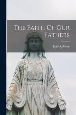 The Faith Of Our Fathers af James Gibbons