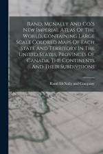 Rand, Mcnally And Co.'s New Imperial Atlas Of The World, Containing Large Scale Colored Maps Of Each State And Territory In The United States, Provinc af Rand McNally