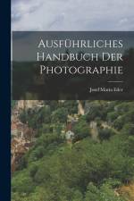 Ausführliches Handbuch der Photographie af Josef Maria Eder
