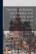 Travels in Russia, the Krimea, the Caucasus, and Georgia; Volume 1 af Robert Lyall