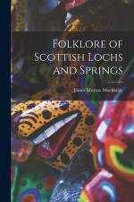 Folklore of Scottish Lochs and Springs af James Murray Mackinlay