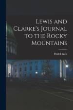 Lewis and Clarke's Journal to the Rocky Mountains af Patrick Gass
